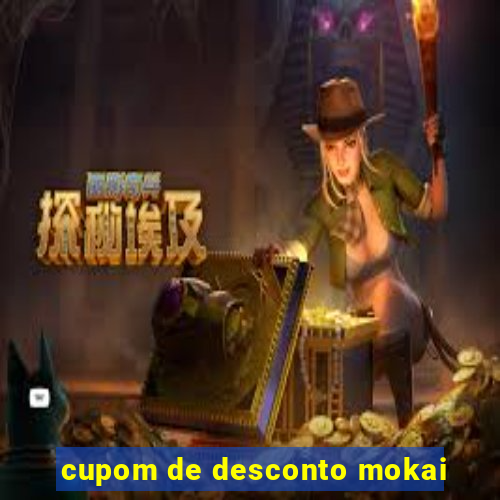 cupom de desconto mokai